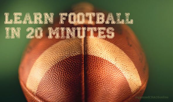 Learn Football in 20 minutes | organizedCHAOSonline