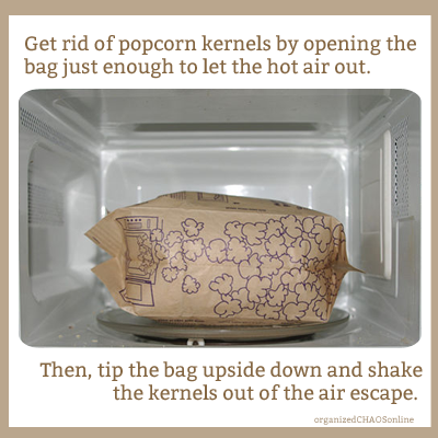 get rid of popcorn kernels by shaking the bag upside down through a tiny tear at the top - just after microwaving | organizedCHAOSonline